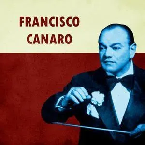 Francisco Canaro: From Oil Can Violin to Tango Empire