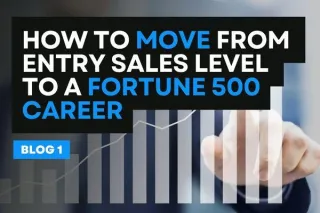 How to Move from Entry-Level Sales to a Fortune 500 Career