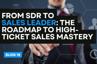 From SDR to Sales Leader: The Roadmap to High-Ticket Sales Mastery