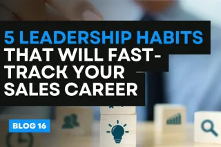 “5 Leadership Habits That Will Fast-Track Your Sales Career”
