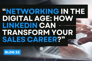 “Networking in the Digital Age: How LinkedIn Can Transform Your Sales Career?”