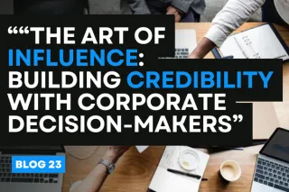 “The Art of Influence: Building Credibility with Corporate Decision-Makers”