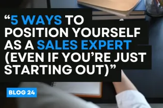 “5 Ways to Position Yourself as a Sales Expert (Even If You’re Just Starting Out)”