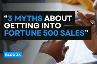 3 Myths About Getting Into Fortune 500 Sales