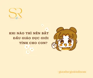 Khi nào thì nên bắt đầu Giáo dục Giới tính cho con?