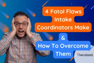 4 Fatal Flaws Intake Coordinators Make & How To Overcome Them
