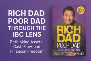 Rich Dad Poor Dad Through the IBC Lens: Rethinking Assets, Cash Flow, and Financial Freedom