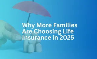 Why More Families Are Choosing Life Insurance in 2025