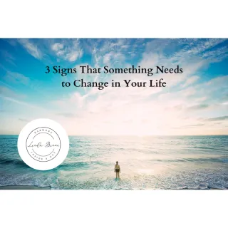3 Signs That Something Needs to Change in Your Life