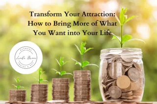 Transform Your Attraction: How to Bring More of What You Want into Your Life