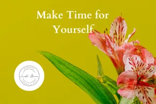 Make Time For Yourself: A Life-Changing Priority