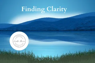 Finding Clarity: 7 Ways to Invite Clarity into Your Life