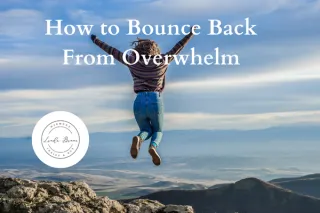 How to Bounce Back From Stress and Overwhelm