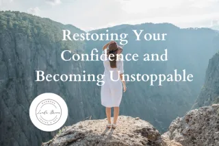 Restoring Your Confidence and Becoming Unstoppable