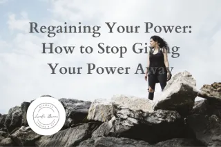 Regaining Your Power: How to Stop Giving Your Energy Away