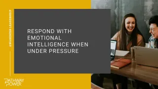 Respond With Emotional Intelligence When Under Pressure