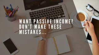 Want passive income? Don’t make these mistakes...