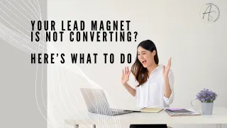 Your lead magnet is not converting? Here’s what to do