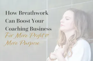  How Breathwork Can Boost Your Coaching Business