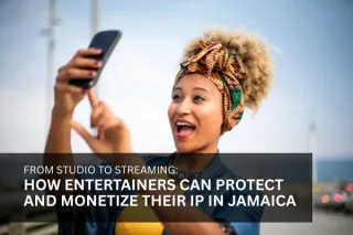From Studio to Streaming: How Entertainers Can Protect and Monetize Their IP in Jamaica
