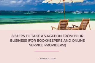 8 Steps to Take a Vacation from Your Business (for bookkeepers and online service providers!)