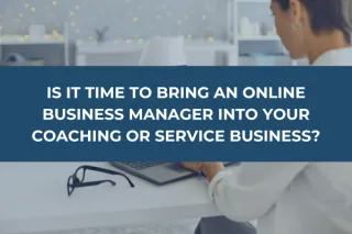 Is It Time to Bring an Online Business Manager into Your Coaching or Service Business?