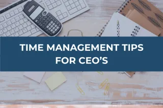 The CEO's Guide to Mastering Time Management: Strategies for Success