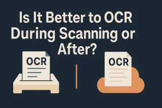 Is It Better to OCR During Scanning or After? Pros, Cons, and Why Post-Scan OCR Is the Best Choice