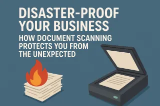 Disaster-Proof Your Business: How Document Scanning Protects You from the Unexpected