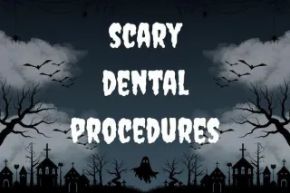 Scary Dental Situations (That Really Aren’t So Scary!)
