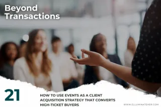 How to Use Events as a Client Acquisition Strategy That Converts High-Ticket Buyers