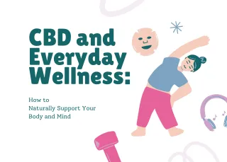 CBD and Everyday Wellness: How to

Naturally Support Your Body and Mind