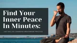  Find Your Inner Peace In Minutes: Use This Life-Changing Breathwork Practice