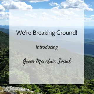 Breaking Ground: Introducing Green Mountain Social!