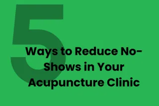 5 Ways to Reduce No-Shows in Your Acupuncture Clinic