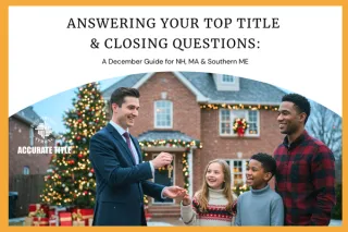 Answering Your Top Title & Closing Questions: A December Guide for NH, MA & Southern ME