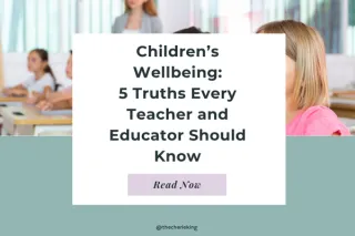 Children’s Wellbeing: 5 Truths Every Educator Should Know