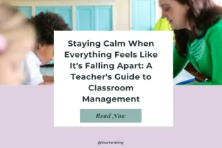 Staying Calm When Everything Feels Like It's Falling Apart: A Teacher's Guide to Classroom Management