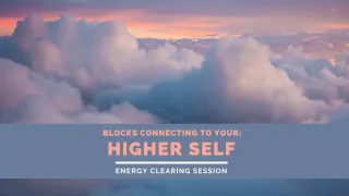 Blocks to Connecting to Your Higher Self