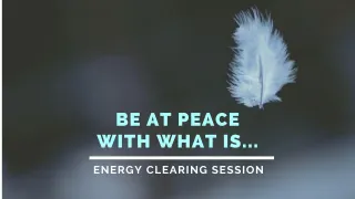 Be at Peace With What Is...