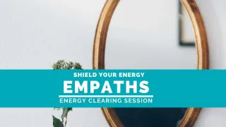 How to Shield Your Energy - For Empaths