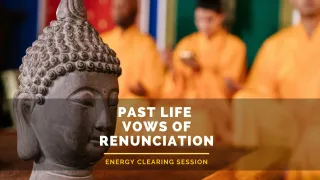 Past Life Vows of Renunciation