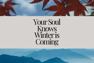 Your Soul Knows Winter is Coming