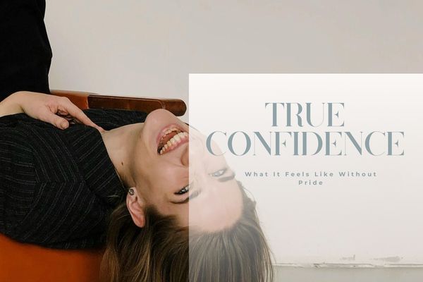 Being Prideful Isn't Confidence - Here's The Difference