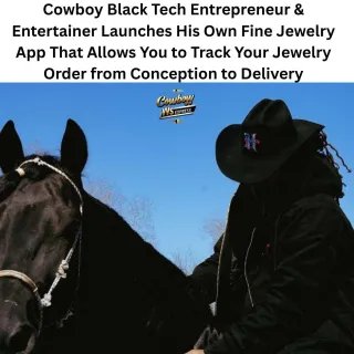 CountryCowboyy: Black Tech Entrepreneur & Entertainer Launches His Own Fine Jewelry App That Lets You Track Your Jewelry Order from Conception to Delivery