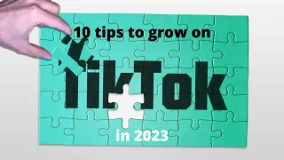 10 tips to grow on TikTok in 2023
