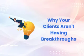 Why Your Clients Aren't Having Breakthroughs