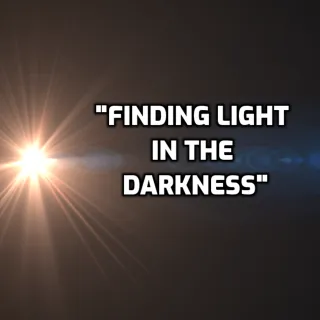 Finding Light in the Darkness