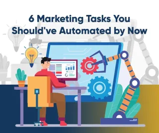 Top 6 Marketing Tasks You Should Automate ASAP