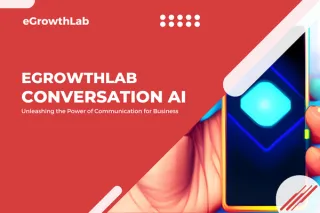 Unleashing the Power of Conversation AI for Businesses: Introducing eGrowthLab Conversation AI

